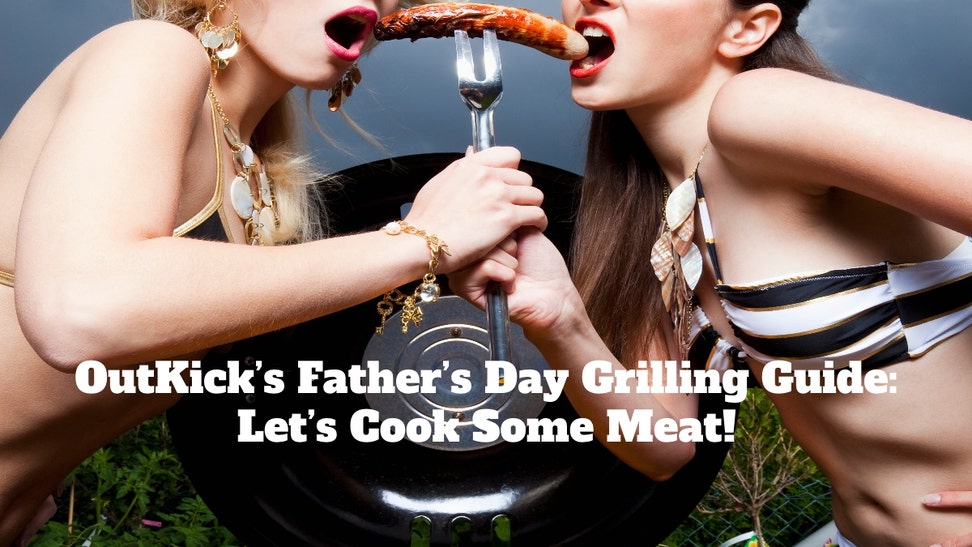 OutKick's Father's Day Grilling Guide: Let's Cook Some Meat!